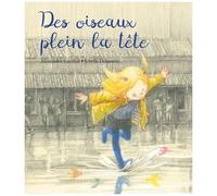Alexandra Garibal – Des oiseaux plein la tête – Illustrations Sibylle Delacroix