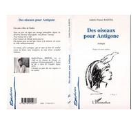 Des oiseaux pour Antigone (Une voix s'élève contre Toulon...) Andrée-France Baduel (Auteur)