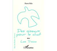 Des oiseaux pour le chat ou Les Treize - Pierre Mills - L'harmattan - broché - Roman junior dès 9 ans
