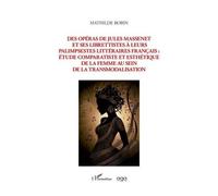Des Opéras De Jules Massenet Et Ses Librettistes À Leurs Palimpsestes Littéraires Français : Étude Comparatiste Et Esthétique De La Femme Au Sein De La Transmodalisation