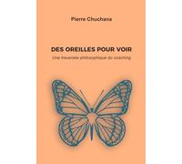 DES OREILLES POUR VOIR: Une traversée philosophique du coaching