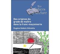 Des origines du grade de maître dans la franc-maçonnerie - Eugène Goblet d'Alviella - Mes Cahiers De Lecture - broché - Essai