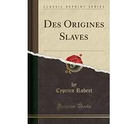 Des Origines Slaves (Classic Reprint)