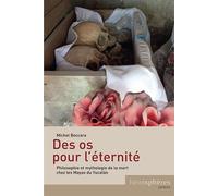 Des Os Pour L'éternité - Philosophie Et Mythologie De La Mort Chez Les Mayas Du Yucatán