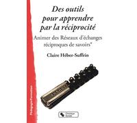 Des outils pour apprendre par la réciprocité Animer des Réseaux d'échanges réciproques de savoirs® - Claire Héber-Suffrin - Chronique Sociale - broché - Guide