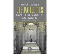 Des paillettes dans les escaliers du Louvre Chroniques 2024 - Vincent Bouton - Le Lys Bleu - broché - Essai
