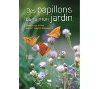 Des papillons dans mon jardin Comment les attirer avec les plantes appropriées - Bruno P. Kremer - Delachaux et niestlé - broché - Guide