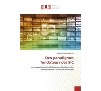 Des paradigmes fondateurs des SIC Une recension des théories explicatives des phénomènes communicationnels - Moïse Ibeta Empeka Fils - Universitaires Europeennes - broché - Livre