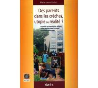 Des Parents Dans Les Crèches, Utopie Ou Réalité ? - Accueillir La Diversité Des Enfants Et Des Familles Dans Le Réseau Des Crèches Parentales