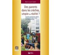 Des parents dans les crèches, utopie ou réalité ? Marie-Laure Cadart (Auteur)