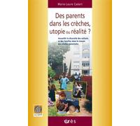 Des Parents Dans Les Crèches, Utopie Ou Réalité ? - Accueillir La Diversité Des Enfants Et Des Familles Dans Le Réseau Des Crèches Parentales