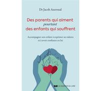 Des Parents Qui Aiment, Pourtant Des Enfants Qui Souffrent - Accompagner Son Enfant À Exprimer Ses Talents Et À Avoir Confiance En Lui
