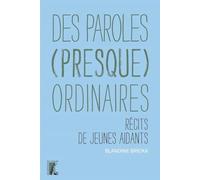 Des paroles (presque) ordinaires: Récits de jeunes aidants