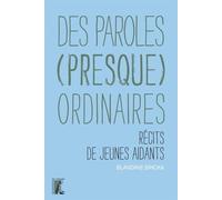 Des paroles (presque) ordinaires: Récits de jeunes aidants