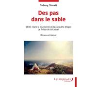 Des pas dans le sable 1830: Dans la tourmente de la conquête d'Alger Le Trésor de la Casbah - Roman historique - Sidney Touati - Les Impliqués - broché - Roman