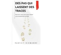 Des pas qui laissent des traces: Marcher avec sens pour laisser une empreinte durable