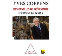 Des pastilles de préhistoire Le présent du passé 4 - Yves Coppens - Odile Jacob - broché - Essai