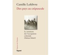 Des pays au crépuscule - Camille Lefebvre - Fayard - broché - Essai