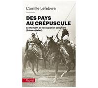 Des Pays Au Crépuscule - Le Moment De L'occupation Coloniale (Sahara-Sahel)
