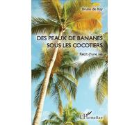 Des peaux de bananes sous les cocotiers Récit d'une vie - Bruno De Bay - L'harmattan - broché - Récit