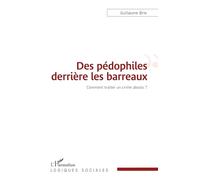 Des pédophiles derrière les barreaux – Comment traiter un crime absolu ? – L'Harmattan
