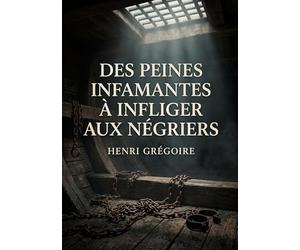 Des peines infamantes à infliger aux négriers: Une analyse des arguments pour l'application de peines aux responsables de l'esclavage