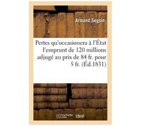 Des Pertes Qu'occasionera À L'état L'emprunt De 120 Millions Adjugé Au Prix De 84 Fr - Pour 5 Fr