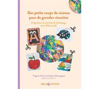 Des petits coups de ciseaux pour de grandes réussites Progression et activités de découpage de la TPS à la GS - Sophie Dassargues - Ebla Eds - broché - Essai