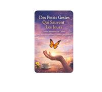 Des Petits Gestes qui Sauvent les Jours: Douze moments de Calme pour Retrouver Presence, Lumière, Respiration