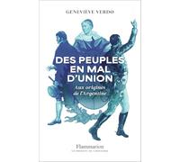 Geneviève Verdo – Des peuples en mal d'union : Aux origines de l'Argentine – Broché
