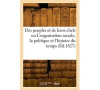 Des peuples et de leurs chefs ou L'organisation sociale, la politique et l'histoire du temps (Éd.1827)