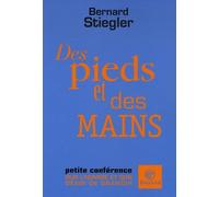 Des pieds et des mains: Petite conférence sur l'homme et son désir de grandir