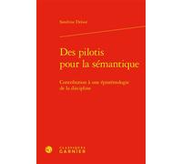 Des pilotis pour la sémantique Contribution à une épistémologie de la discipline - Sandrine Deloor - Classiques Garnier - relié - Essai