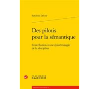 Des pilotis pour la sémantique Contribution à une épistémologie de la discipline - Sandrine Deloor - Classiques Garnier - broché - Essai