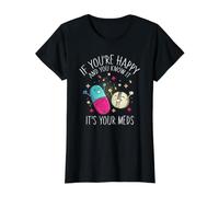 des pilules si Vous êtes Heureuse et Que Vous Le Savez, ce sont Vos médicaments T-Shirt Graphique avec Valeur