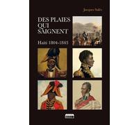 Des Plaies Qui Saignent - Haïti 1804-1843