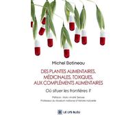 Des plantes alimentaires, médicinales, toxiques, aux compléments alimentaires Où situer les frontières ? - Michel Botineau - Le Lys Bleu - broché - Essai