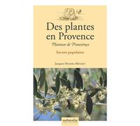 Des plantes en Provence Savoirs populaires en pays d'Oc - Jacques Michel-Bechet - Naturalia Publications - broché - Manuel