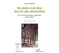 DES PLANTES ET DES DIEUX DANS LES CULTES AFRO-BRESILIENS: Essai d'ethnobotanique comparative Afrique-Brésil