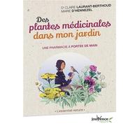 Des plantes médicinales dans mon jardin: Une pharmacie à portée de main