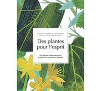 Des plantes pour l'esprit Nicolette Perry (Auteur), Elaine Perry (Auteur), Ariane Bataille (Traduction)