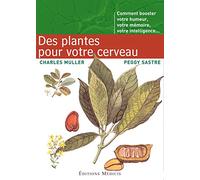 Des Plantes pour votre cerveau: Comment booster votre humeur, votre mémoire, votre intelligence