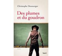 Des plumes et du goudron - Christophe Desmurger - Fayard - broché - Roman