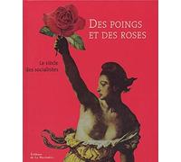 Des poings et des roses, 1905-2005 : Le siècle des socialistes