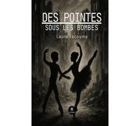 Des pointes sous les bombes - Laure Lacoume - Le Lys Bleu - broché - Essai