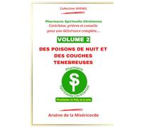 DES POISONS DE NUIT ET DES COUCHES TENEBREUSES: Catéchèse, prière et conseils pour une délivrance complète