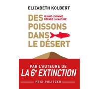 Des poissons dans le désert Quand l'homme répare la Nature - Elizabeth Kolbert - Buchet-Chastel - broché - Essai