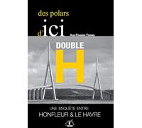Des polars d'ici double h: Une enquete entre honfleur et le havre