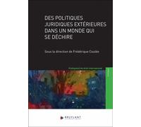 Des politiques juridiques extérieures dans un monde qui se déchire - Frédérique Coulée - Bruylant - broché - Etude