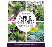 Des pots, des plantes et un beau jardin ! Corentin Pfeiffer (Auteur), Catherine Delvaux (Auteur)